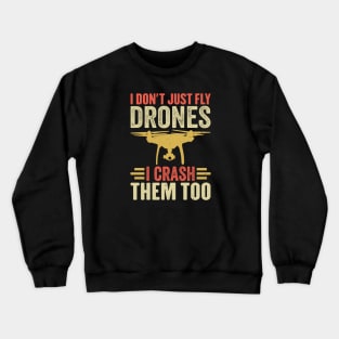 I Don't Just Fly Drones I Crash Them Too Crewneck Sweatshirt